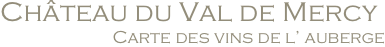 Château du Val de Mercy
                         Carte des vins de l’ auberge