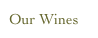 Our Wines
